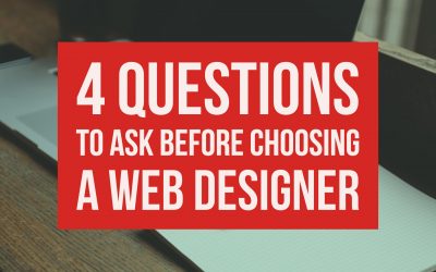 4 Questions To Ask Before Choosing A Web Designer